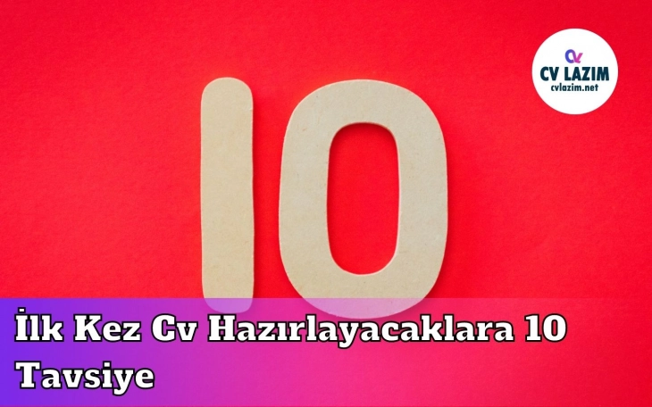 İlk Kez Cv Hazırlayacaklara 10 Tavsiye